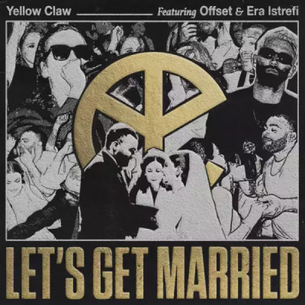 Yellow Claw - Let’s Get Married Ft. Offset & Era Istrefi